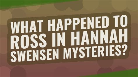 In addition, she had a producer credit in. . What happened to ross in hannah swensen mysteries
